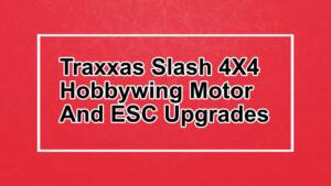 Best Hobbywing Motor and ESC For The Traxxas Slash 4X4 - RC Tech Tips